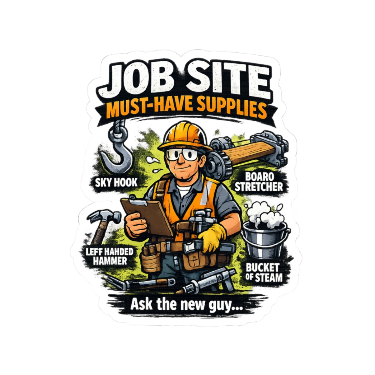 Job Site Sticker — "Job Site Must-Have Supplies: Ask the New Guy" Construction Vinyl Kiss-Cut Sticker