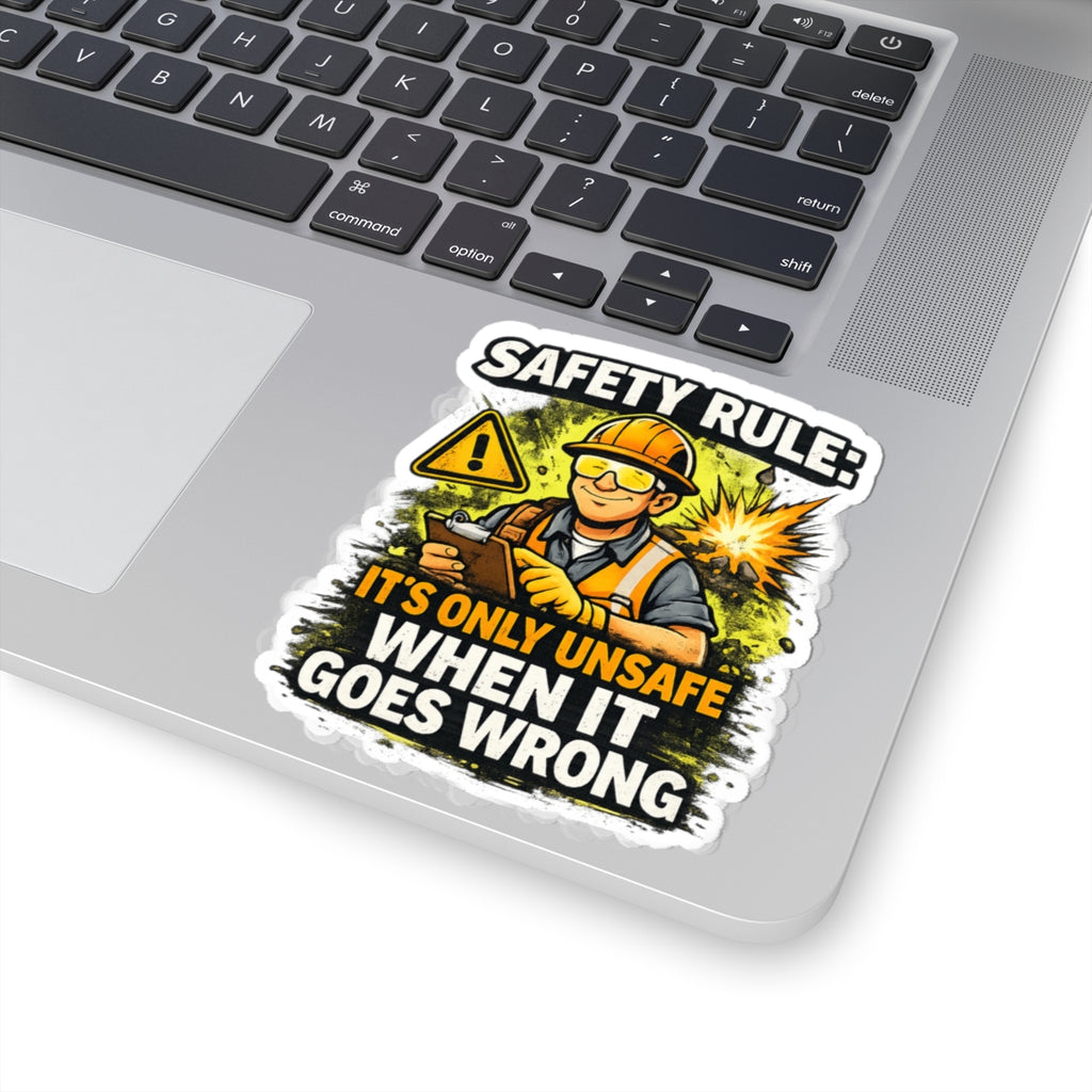 Safety Rule Construction Sticker — "It's Only Unsafe When It Goes Wrong"
