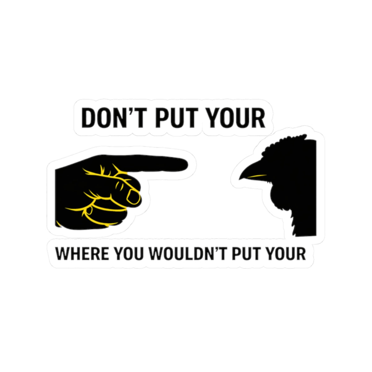 Kiss-Cut Sticker — “Don’t Put Your Where You Wouldn’t Put Your” Pointing Hand & Crow