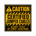 Caution Jumper Cables Sticker — 'Caution: Always Trying to Start Something'