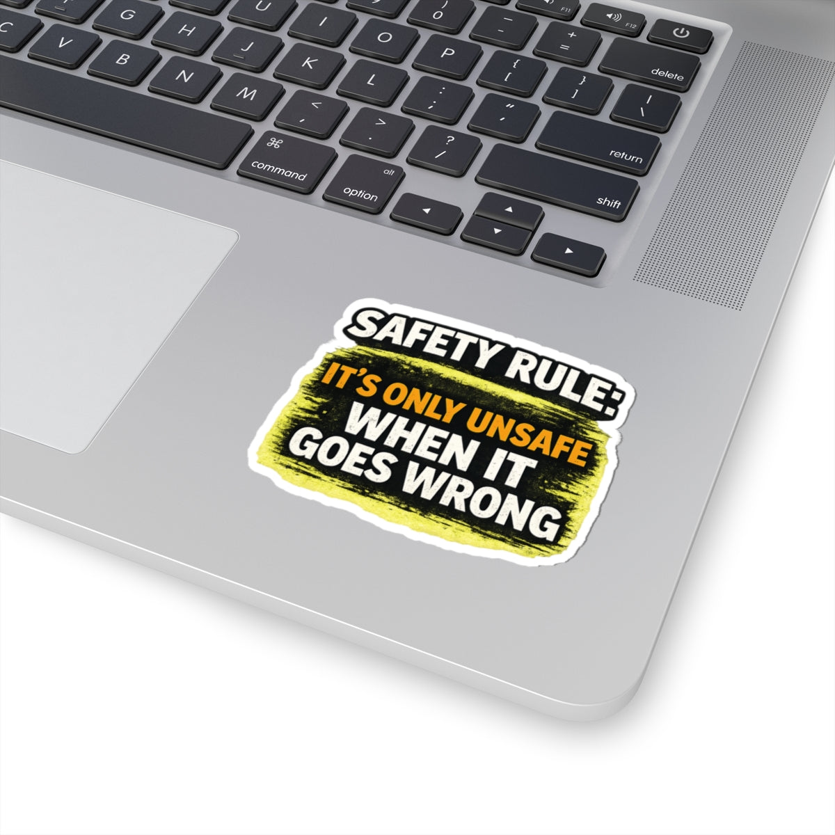 Safety Rule Sticker — "It’s Only Unsafe When It Goes Wrong" Kiss-Cut Vinyl Decal
