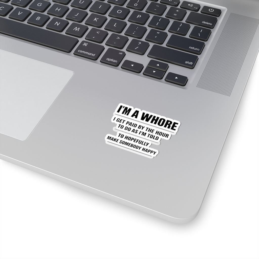 Kiss-Cut Sticker — “I’m a Whore: I Get Paid by the Hour...” Bold Black Typography
