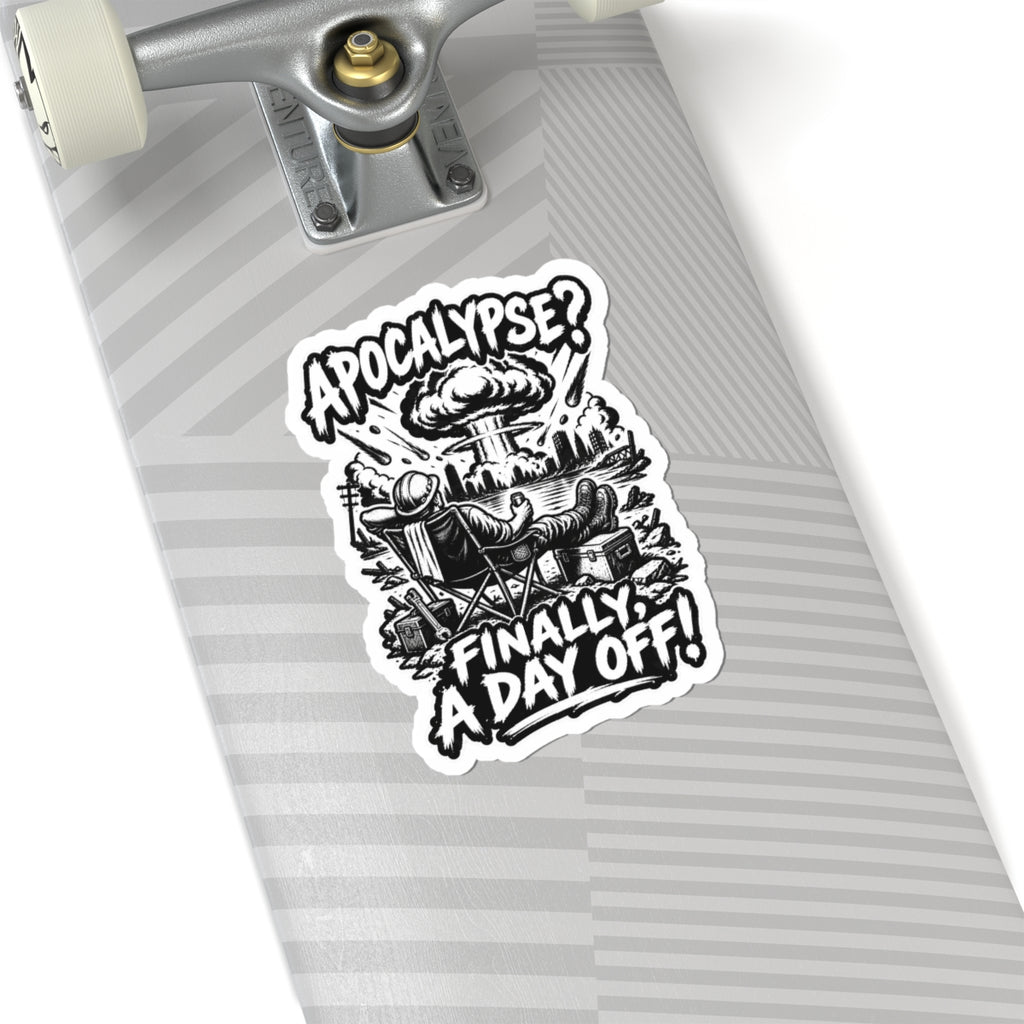 Kiss-Cut Sticker — “Apocalypse? Finally a Day Off!” Black & White Retro Survival Humor