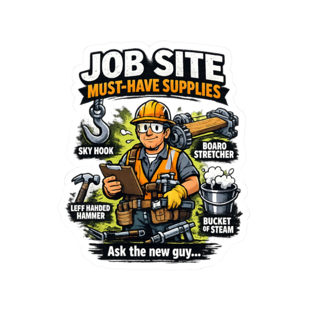Job Site Sticker — "Job Site Must-Have Supplies: Ask the New Guy" Construction Vinyl Kiss-Cut Sticker