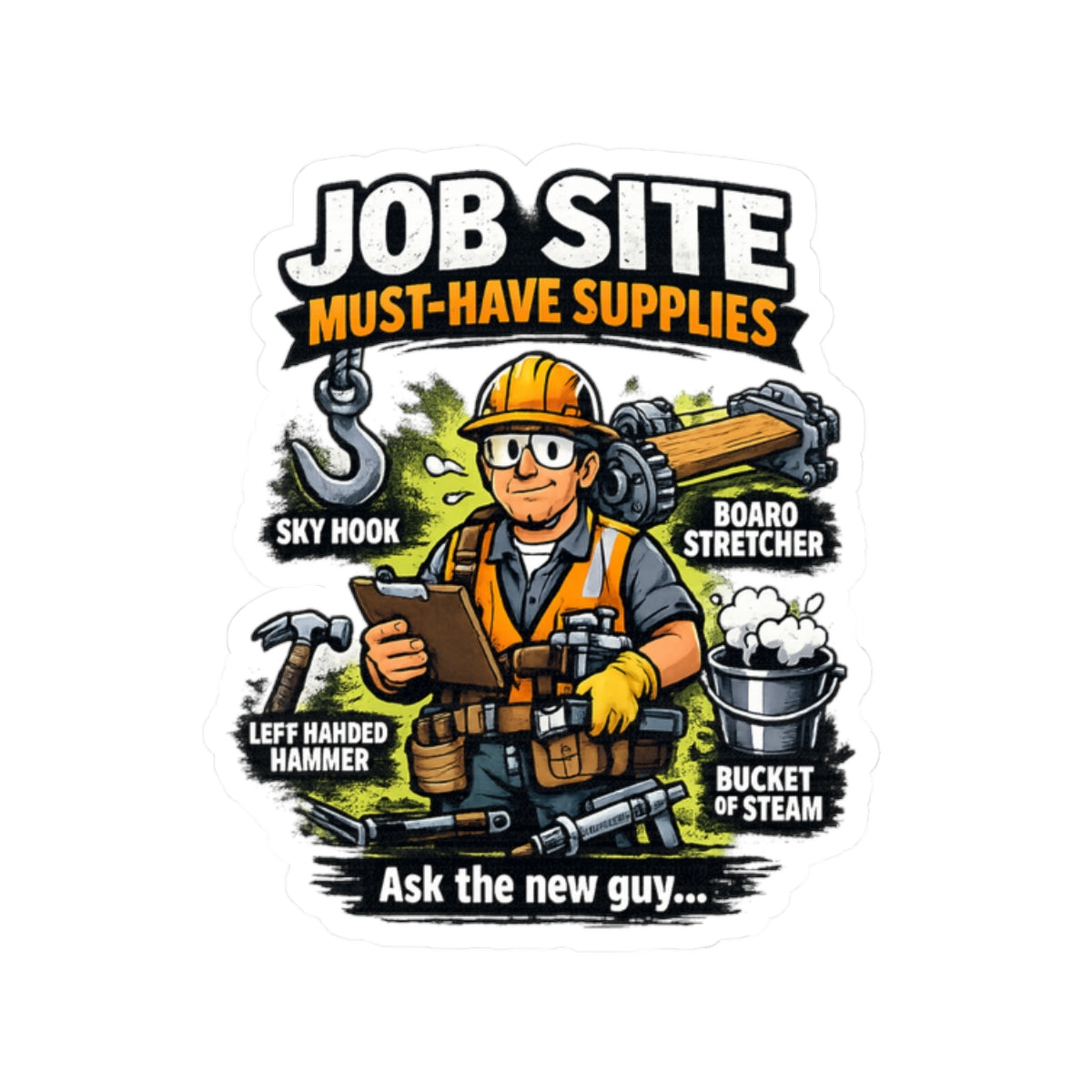 Job Site Sticker — "Job Site Must-Have Supplies: Ask the New Guy" Construction Vinyl Kiss-Cut Sticker