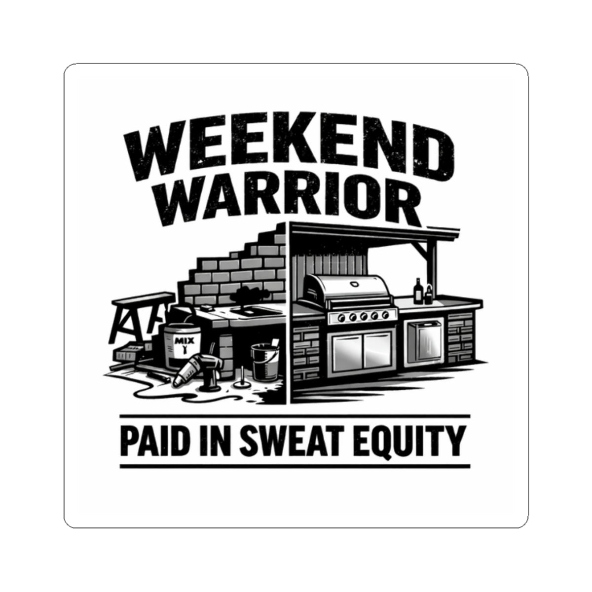 Weekend Warrior Sticker — "Paid in Sweat Equity" Construction & BBQ Vinyl Sticker