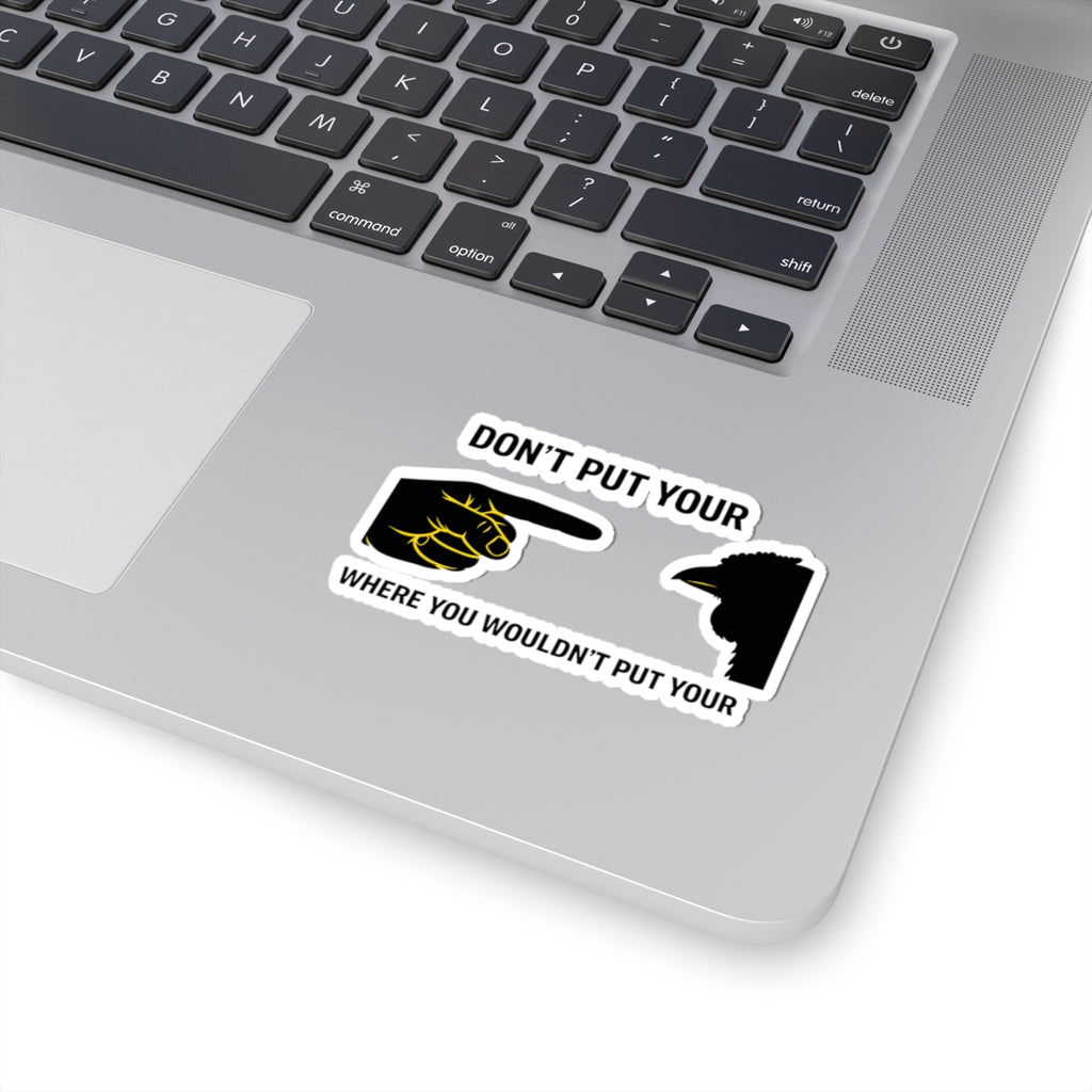 Kiss-Cut Sticker — “Don’t Put Your Where You Wouldn’t Put Your” Pointing Hand & Crow
