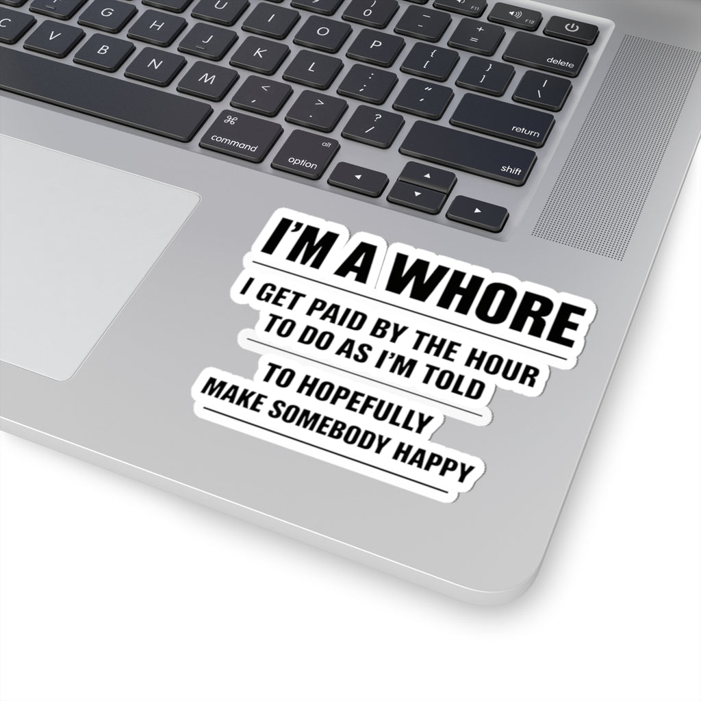 Kiss-Cut Sticker — “I’m a Whore: I Get Paid by the Hour...” Bold Black Typography