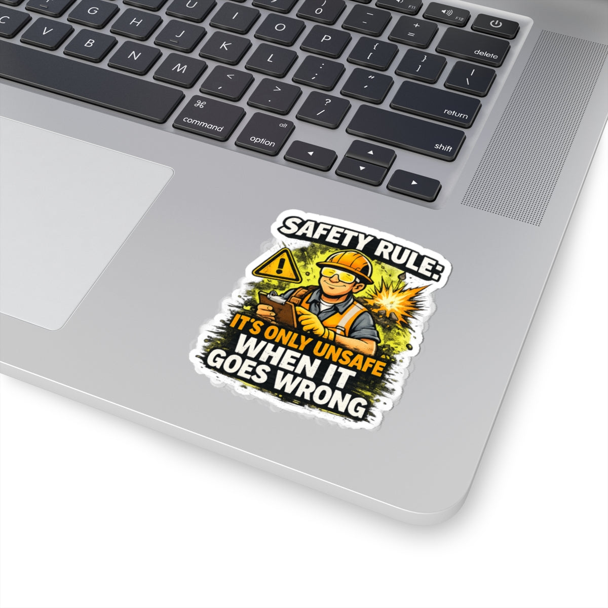 Safety Rule Construction Sticker — "It's Only Unsafe When It Goes Wrong"