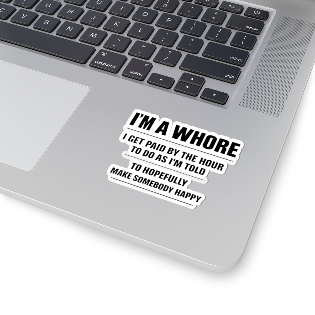 Kiss-Cut Sticker — “I’m a Whore: I Get Paid by the Hour...” Bold Black Typography