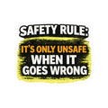 Safety Rule Sticker — "It’s Only Unsafe When It Goes Wrong" Kiss-Cut Vinyl Decal